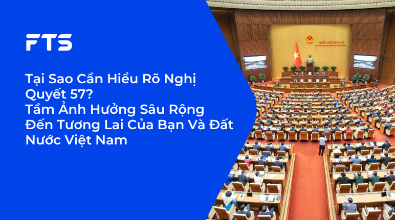 Tại Sao Cần Hiểu Rõ Nghị Quyết 57? Tầm Ảnh Hưởng Sâu Rộng Đến Tương Lai Của Bạn Và Đất Nước Việt Nam