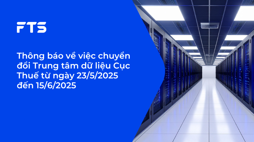 Thông báo về việc chuyển đổi Trung tâm dữ liệu Cục Thuế từ ngày 23/5/2025 đến 15/6/2025