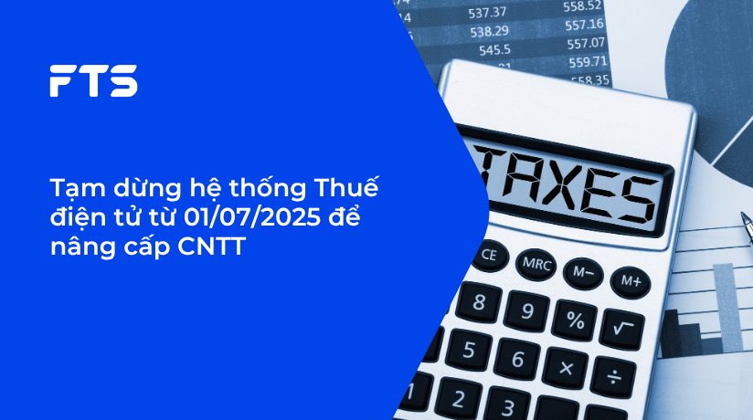 Tạm dừng hệ thống Thuế điện tử từ 01/07/2025 để nâng cấp CNTT