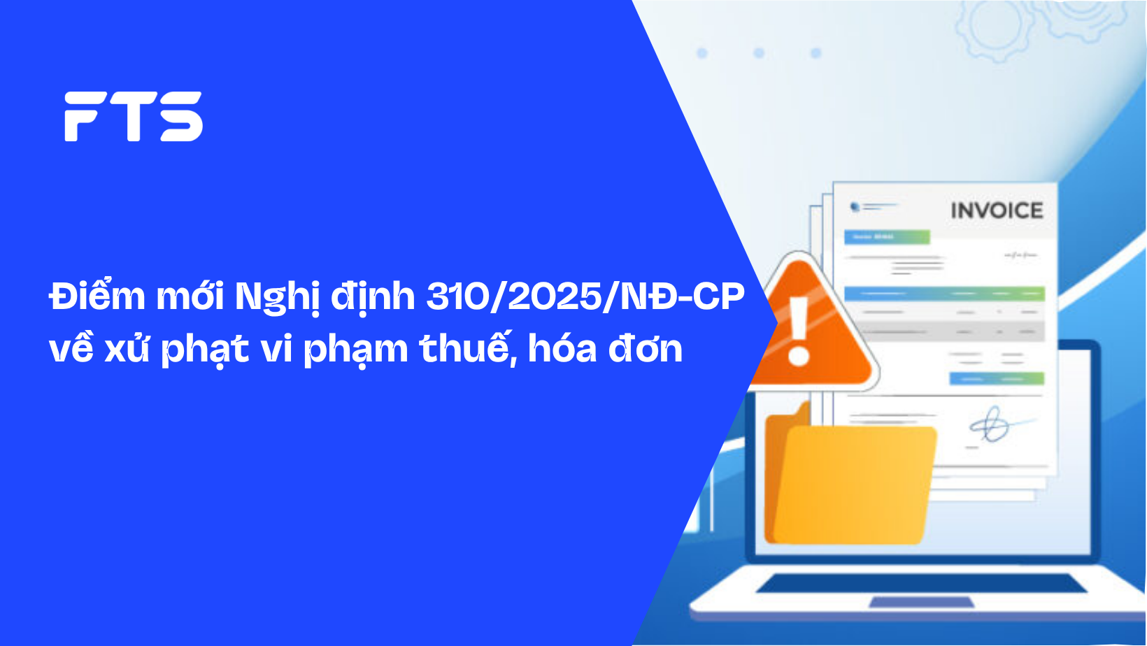 Điểm mới Nghị định 310/2025/NĐ-CP về xử phạt vi phạm thuế, hóa đơn